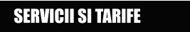 SERVICII SI TARIFE